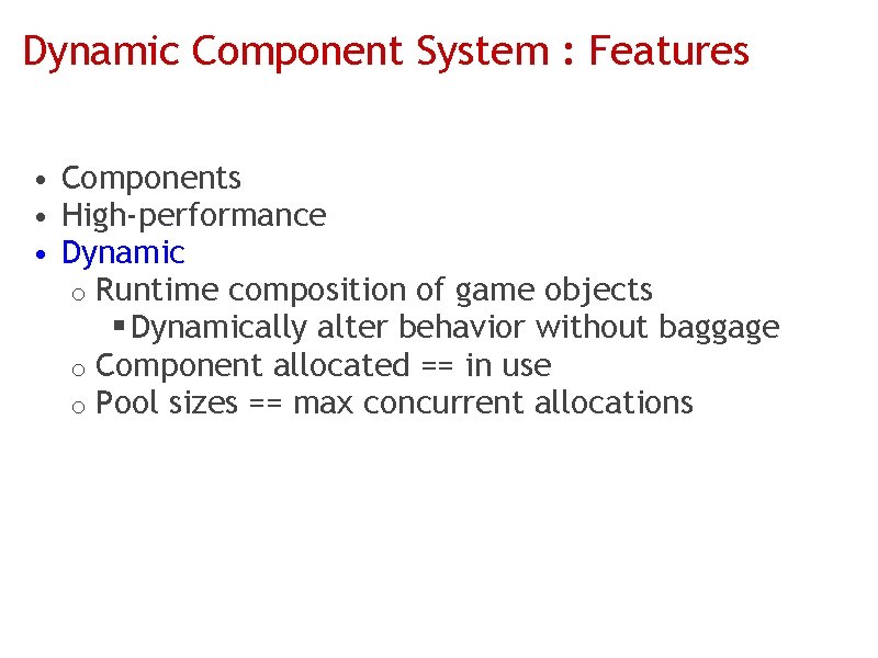 Dynamic Component System : Features • Components • High-performance • Dynamic o Runtime composition