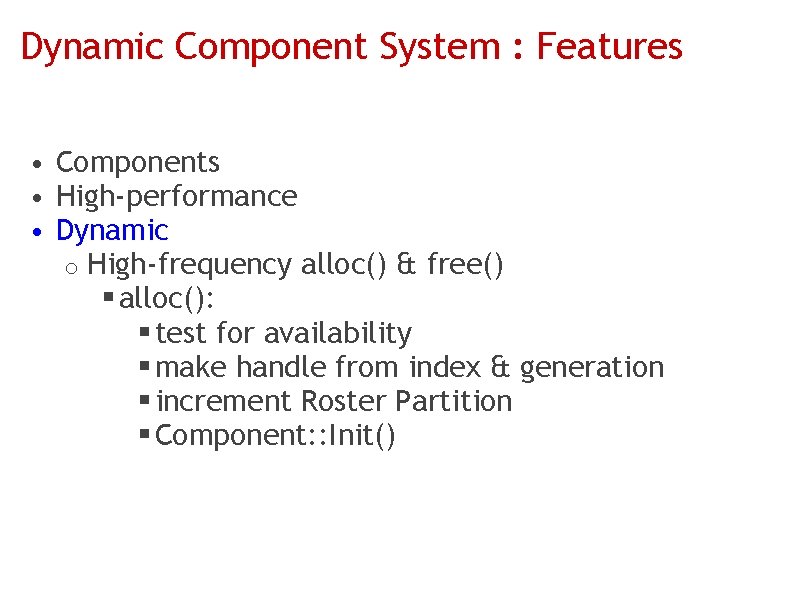 Dynamic Component System : Features • Components • High-performance • Dynamic o High-frequency alloc()