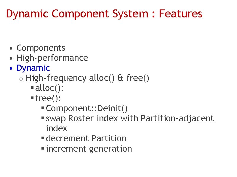 Dynamic Component System : Features • Components • High-performance • Dynamic o High-frequency alloc()