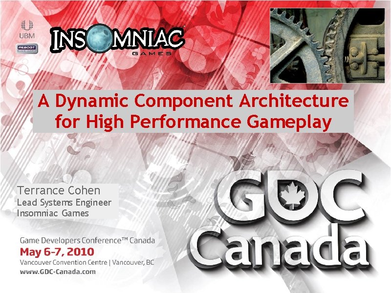 A Dynamic Component Architecture for High Performance Gameplay Terrance Cohen Lead Systems Engineer Insomniac