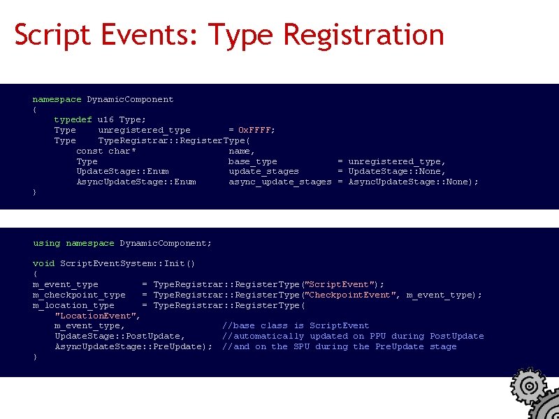 Script Events: Type Registration namespace Dynamic. Component { typedef u 16 Type; Type unregistered_type