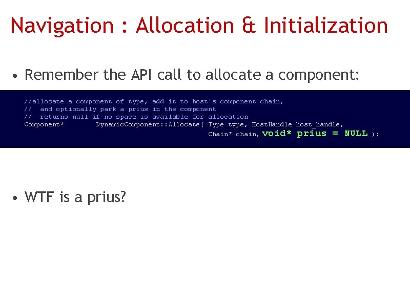 Navigation : Allocation & Initialization • Remember the API call to allocate a component: