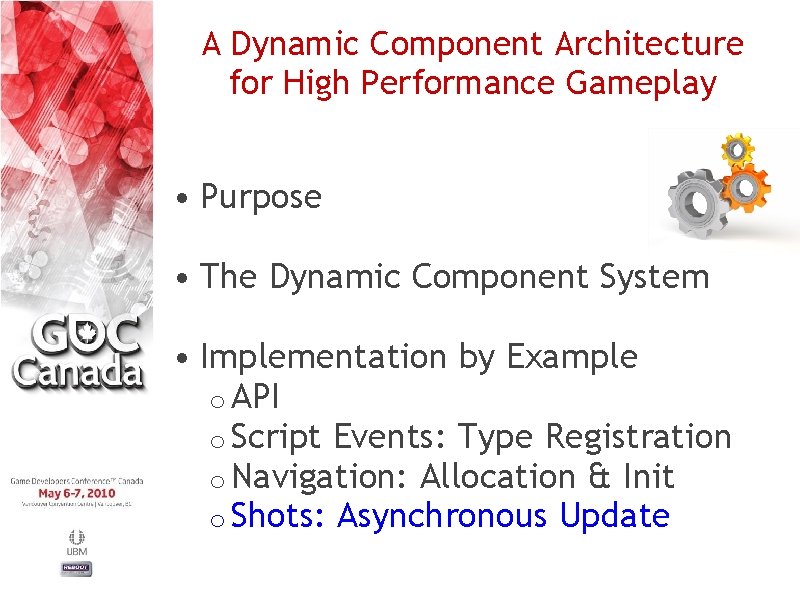 A Dynamic Component Architecture for High Performance Gameplay • Purpose • The Dynamic Component