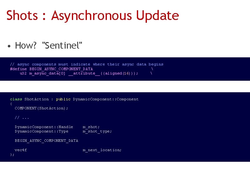 Shots : Asynchronous Update • How? "Sentinel" // async components must indicate where their