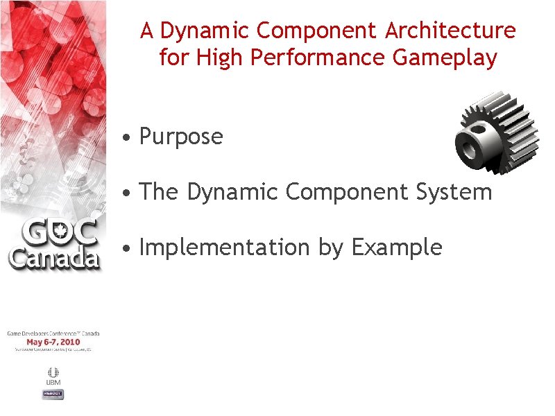 A Dynamic Component Architecture for High Performance Gameplay • Purpose • The Dynamic Component