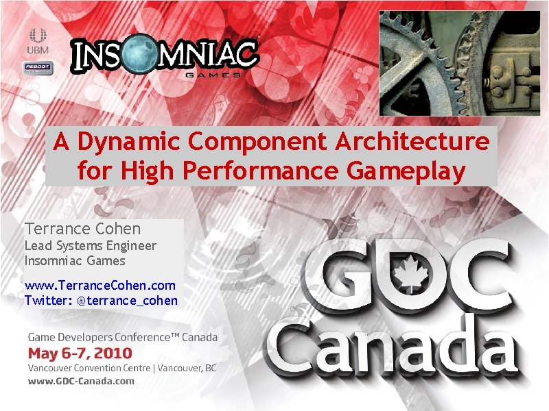 A Dynamic Component Architecture for High Performance Gameplay Terrance Cohen Lead Systems Engineer Insomniac