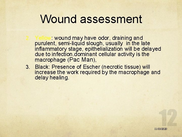 Wound assessment 2. Yellow: Yellow wound may have odor, draining and purulent, semi-liquid slough,