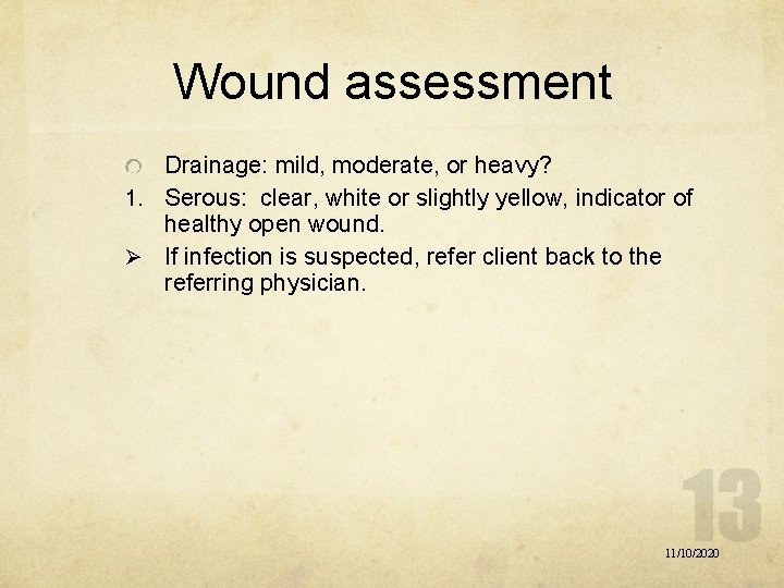 Wound assessment Drainage: mild, moderate, or heavy? 1. Serous: clear, white or slightly yellow,