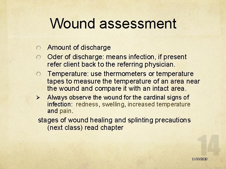 Wound assessment Amount of discharge Oder of discharge: means infection, if present refer client
