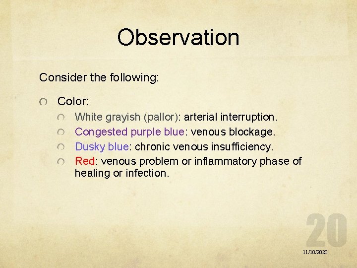 Observation Consider the following: Color: White grayish (pallor): (pallor) arterial interruption. Congested purple blue: