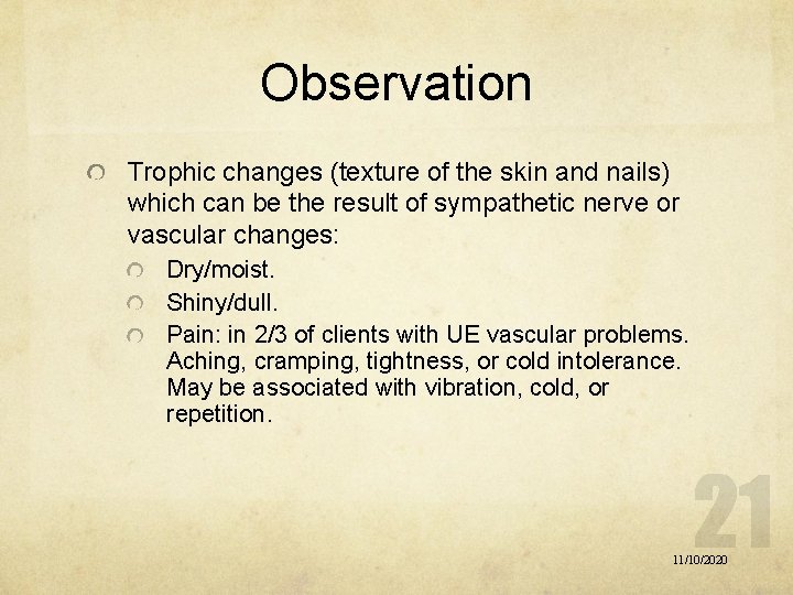 Observation Trophic changes (texture of the skin and nails) which can be the result