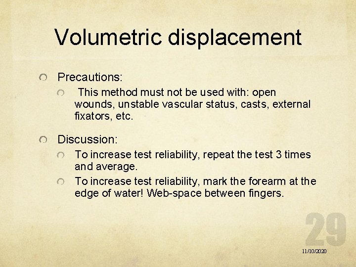 Volumetric displacement Precautions: This method must not be used with: open wounds, unstable vascular