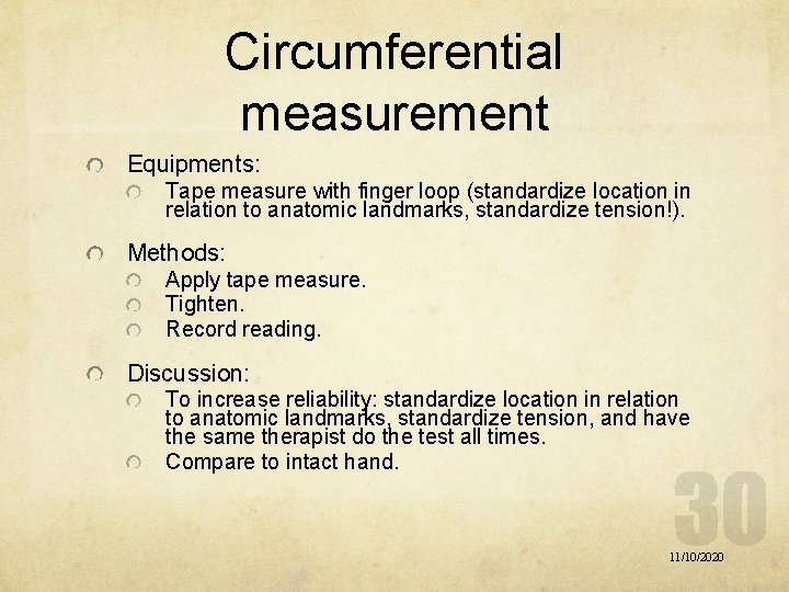 Circumferential measurement Equipments: Tape measure with finger loop (standardize location in relation to anatomic