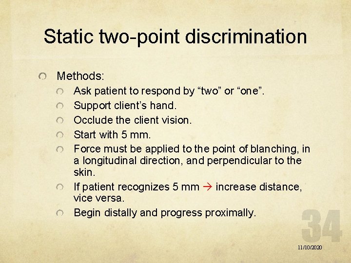 Static two-point discrimination Methods: Ask patient to respond by “two” or “one”. Support client’s