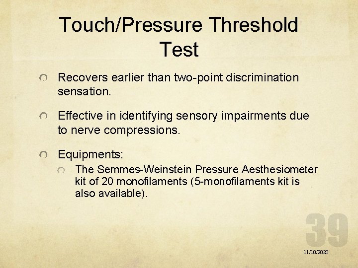 Touch/Pressure Threshold Test Recovers earlier than two-point discrimination sensation. Effective in identifying sensory impairments Touch/Pressure Threshold Test Recovers earlier than two-point discrimination sensation. Effective in identifying sensory impairments