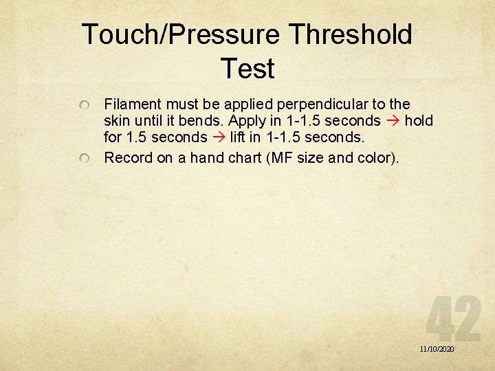 Touch/Pressure Threshold Test Filament must be applied perpendicular to the skin until it bends.