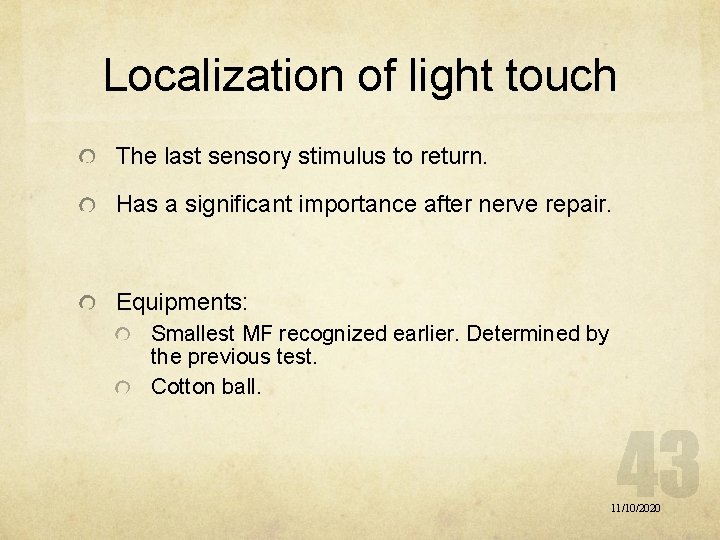 Localization of light touch The last sensory stimulus to return. Has a significant importance