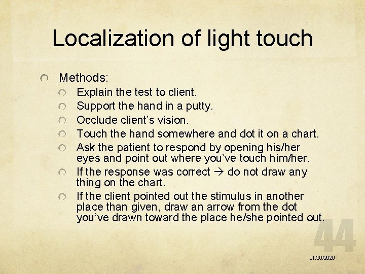 Localization of light touch Methods: Explain the test to client. Support the hand in