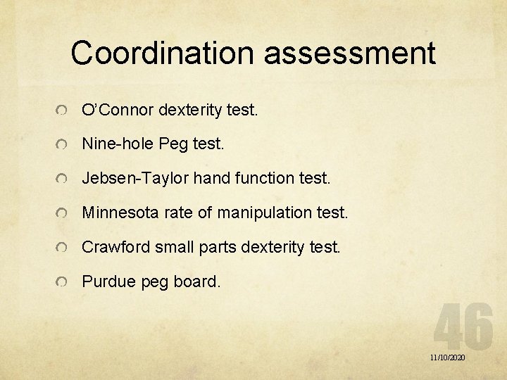 Coordination assessment O’Connor dexterity test. Nine-hole Peg test. Jebsen-Taylor hand function test. Minnesota rate