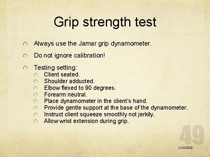 Grip strength test Always use the Jamar grip dynamometer. Do not ignore calibration! Testing Grip strength test Always use the Jamar grip dynamometer. Do not ignore calibration! Testing