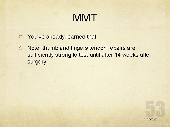 MMT You’ve already learned that. Note: thumb and fingers tendon repairs are sufficiently strong