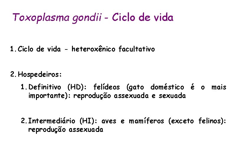 Toxoplasma gondii - Ciclo de vida 1. Ciclo de vida - heteroxênico facultativo 2.