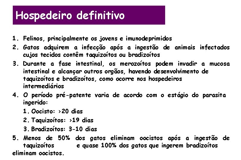 Hospedeiro definitivo 1. Felinos, principalmente os jovens e imunodeprimidos 2. Gatos adquirem a infecção