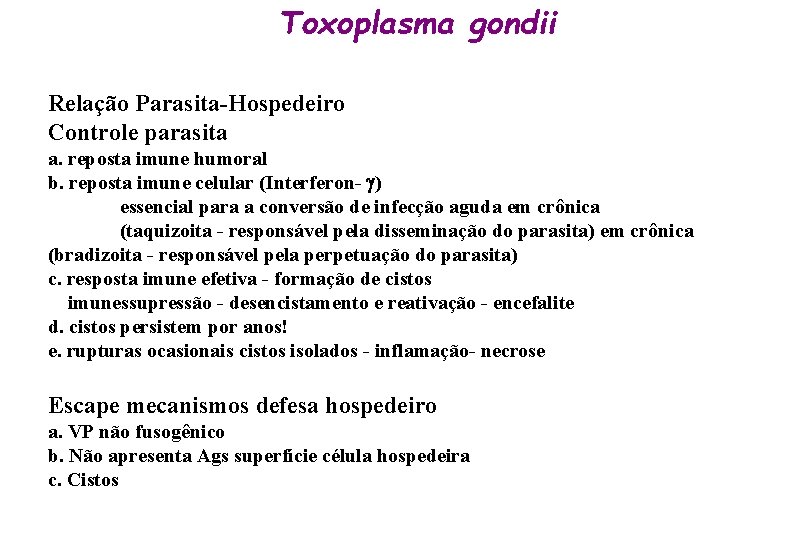 Toxoplasma gondii Relação Parasita-Hospedeiro Controle parasita a. reposta imune humoral b. reposta imune celular