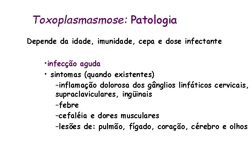 Toxoplasmasmose: Patologia Depende da idade, imunidade, cepa e dose infectante • infecção aguda •