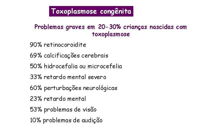Toxoplasmose congênita Problemas graves em 20 -30% crianças nascidas com toxoplasmose 90% retinocoroidite 69%