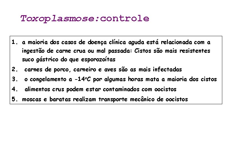 Toxoplasmose: controle 1. a maioria dos casos de doença clínica aguda está relacionada com