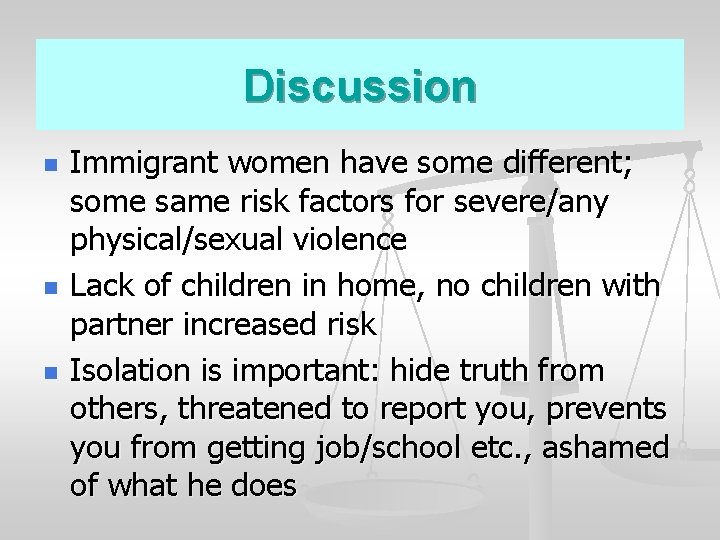 Discussion n Immigrant women have some different; some same risk factors for severe/any physical/sexual