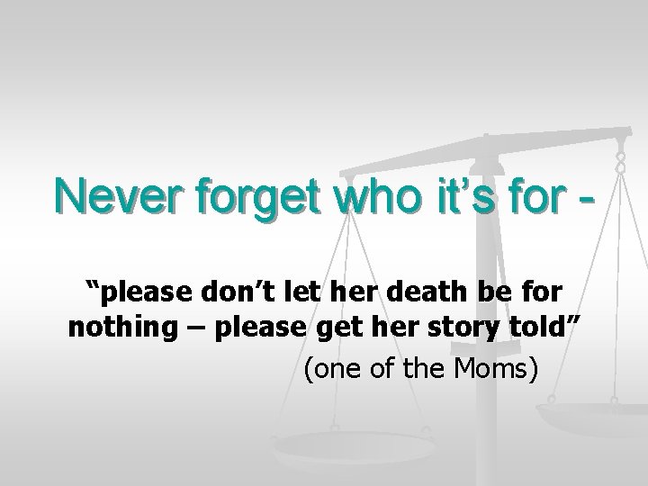 Never forget who it’s for “please don’t let her death be for nothing –