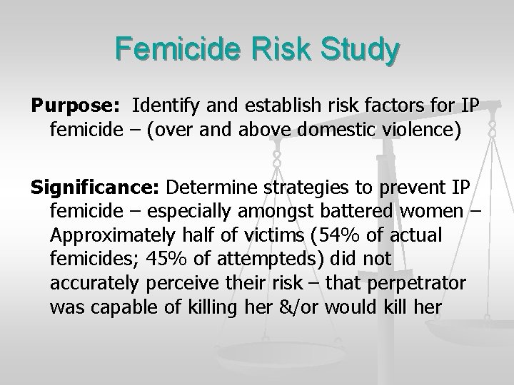 Femicide Risk Study Purpose: Identify and establish risk factors for IP femicide – (over