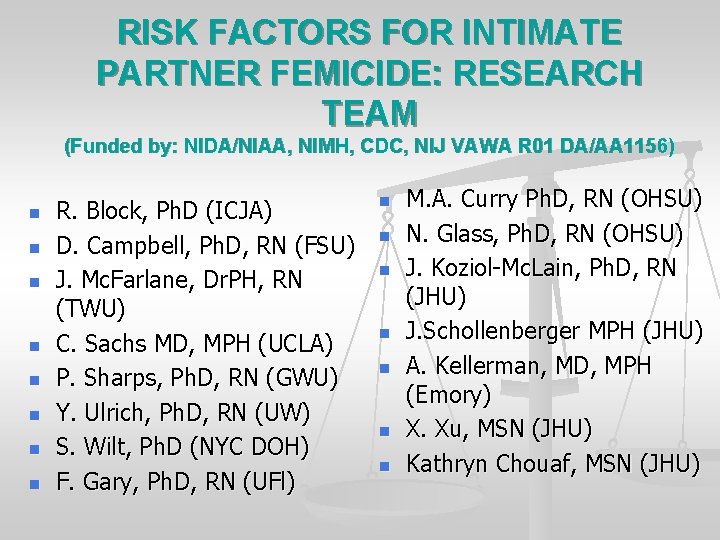 RISK FACTORS FOR INTIMATE PARTNER FEMICIDE: RESEARCH TEAM (Funded by: NIDA/NIAA, NIMH, CDC, NIJ