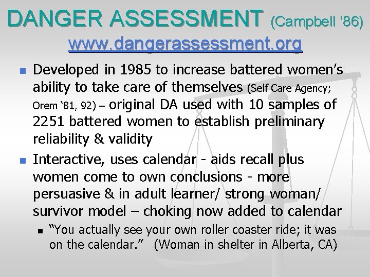 DANGER ASSESSMENT (Campbell ‘ 86) www. dangerassessment. org n n Developed in 1985 to