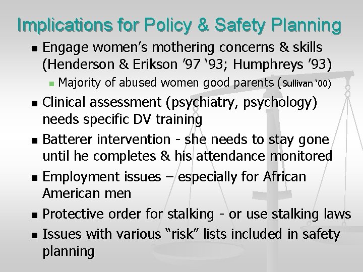 Implications for Policy & Safety Planning n Engage women’s mothering concerns & skills (Henderson