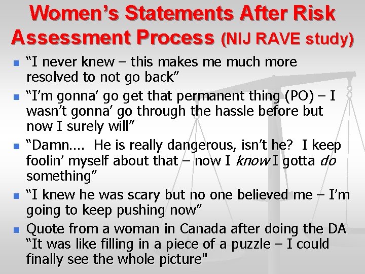 Women’s Statements After Risk Assessment Process (NIJ RAVE study) n n n “I never