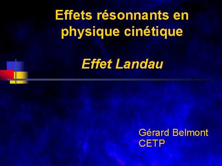 Effets résonnants en physique cinétique Effet Landau Gérard Belmont CETP 