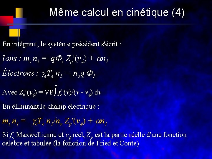 Même calcul en cinétique (4) En intégrant, le système précédent s'écrit : Ions :
