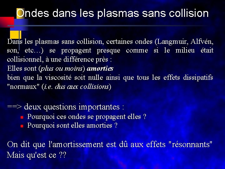 Ondes dans les plasmas sans collision Dans les plasmas sans collision, certaines ondes (Langmuir,