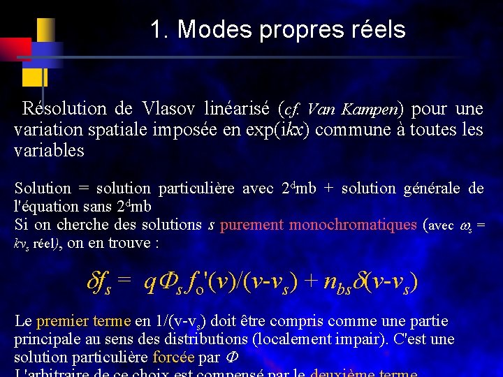 1. Modes propres réels Résolution de Vlasov linéarisé (cf. Van Kampen) pour une variation