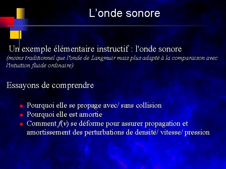 L’onde sonore Un exemple élémentaire instructif : l'onde sonore (moins traditionnel que l'onde de