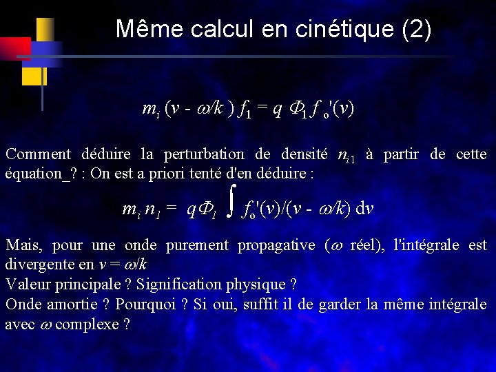 Même calcul en cinétique (2) mi (v - /k ) f 1 = q