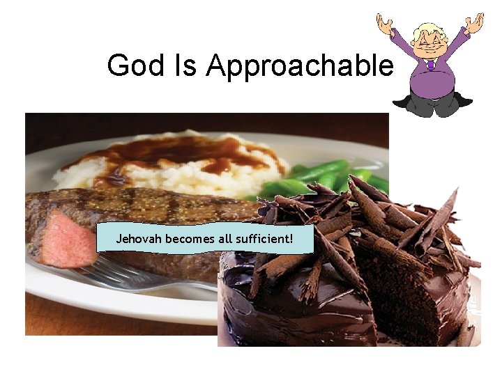 God Is Approachable “Taste and see that the LORD is good; blessed is the