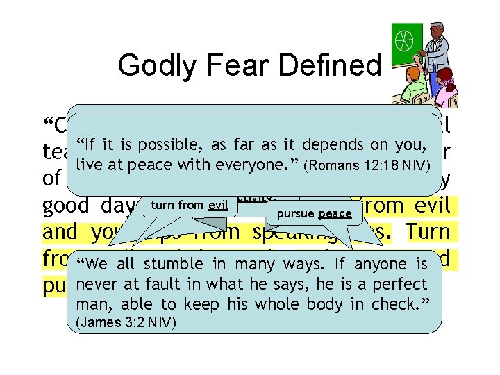 Godly Fear Defined “Come, my children, listen to me; I will “Love be sincere.