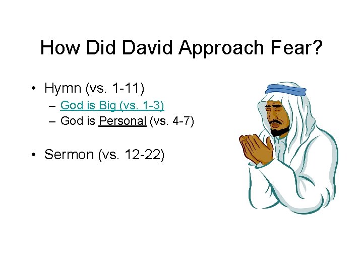 How Did David Approach Fear? • Hymn (vs. 1 -11) – God is Big