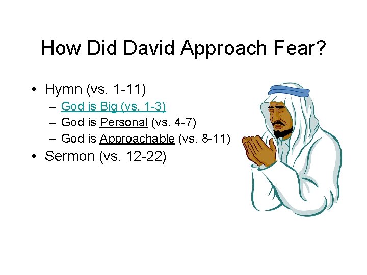 How Did David Approach Fear? • Hymn (vs. 1 -11) – God is Big