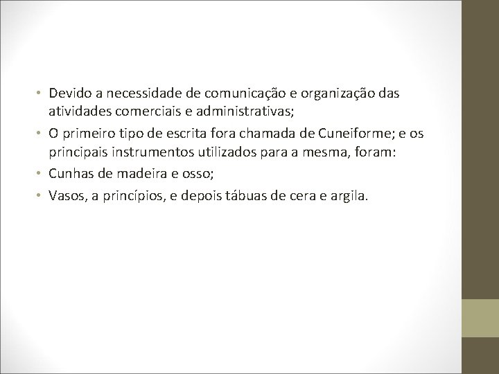  • Devido a necessidade de comunicação e organização das atividades comerciais e administrativas;