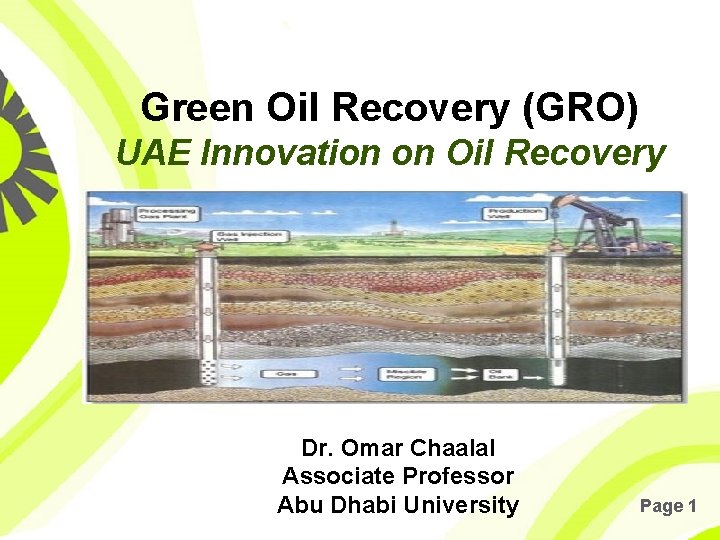 Green Oil Recovery (GRO) UAE Innovation on Oil Recovery Dr. Omar Chaalal Associate Professor